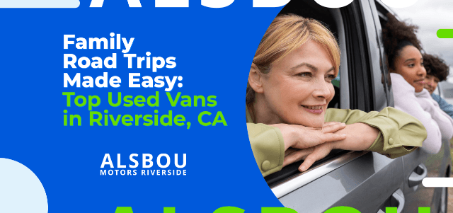 Family Road Trips Made Easy: Top Used Vans in Riverside, CA