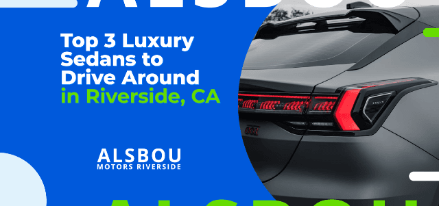 Top 3 Luxury Sedans to Drive Around Riverside,CA
